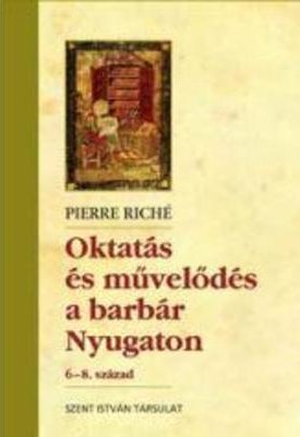 Riché, Pierre: Oktatás és művelődés a barbár Nyugaton 6-8. sz.