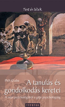 Pléh Csaba: A tanulás és gondolkodás keretei - A népi pszichológiától a gépi pszichológiáig