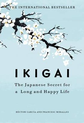 García, Héctor, Miralles, Francesc: Ikigai - The Japanese secret to a long and happy life