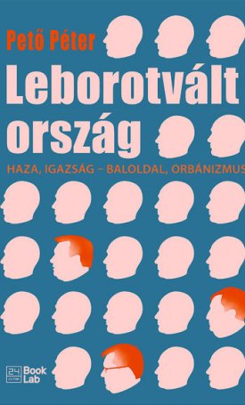 Leborotvált ország - Haza, igazság - baloldal, orbánizmus