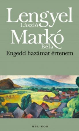 Lengyel László, Markó Béla: Engedd hazámat értenem