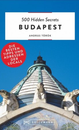 500 Hidden Secrets Budapest. Die besten Tipps und Adressen der Locals