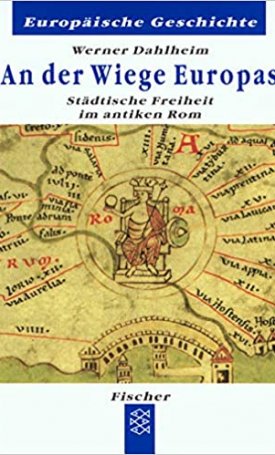 Dahlheim, Werner: An der Wiege Europas -  Städtische Freiheit im antiken Rom