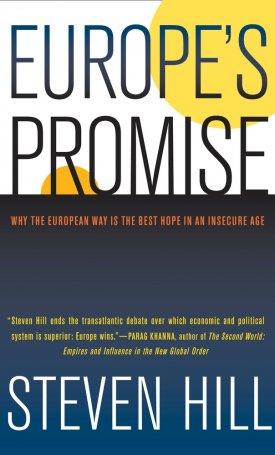 Hill, Steven: Europe`s Promise - Why the European Way Is the Best Hope in an Insecure Age