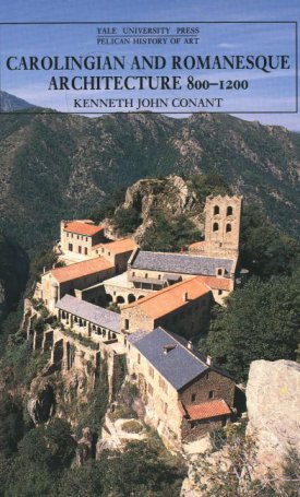 Conant, Kenneth John: Carolingian and Romanesque Architecture, 800–1200