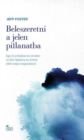 Foster, Jeff: Beleszeretni a jelen pillanatba
