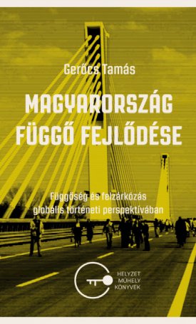 Gerőcs Tamás: Magyarország függő fejlődése