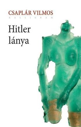 Csaplár Vilmos: Hitler lánya