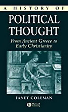 Coleman, Janet: History of Political Thought, A - From Ancient Greece to Early Christianity