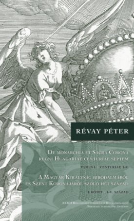 Révay Péter: A Magyar Királyság Birodalmáról és Szent Koronájáról szóló hét század (I-II. kötet)