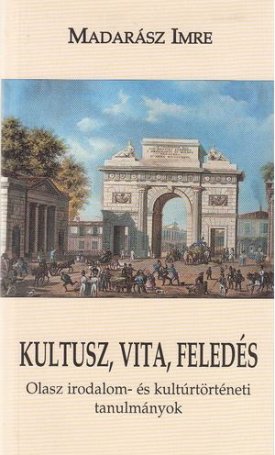 Kultusz, vita, feledés - Olasz irodalom-és kultúrtörténeti tanulmányok