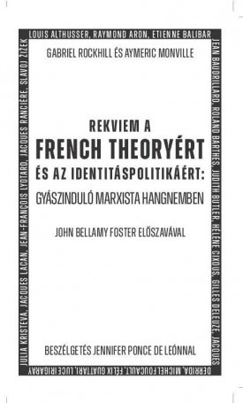 Rockhill, Gabriel, Monville, Aymeric: Rekviem a French Theoryért és az identitáspolitikáért: Gyászinduló marxista hangnemben
