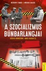 Bezsenyi Tamás, Böcskei Balázs: A szocializmus bűnbarlangjai - Addig bűnözünk, míg Kádár él