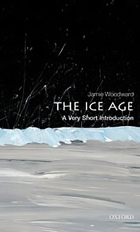 Woodward, Jamie: The Ice Age - A Very Short Introduction