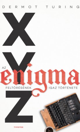 Turing, Dermot: X,Y,Z - Az Enigma feltörésének igaz története