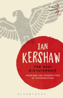 Kershaw, Ian: Nazi Dictatorship, The - Problems and Perspectives of Interpretatio