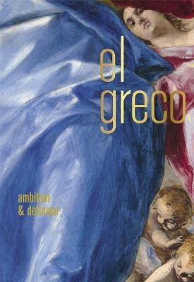 El Greco : Ambition and Defiance