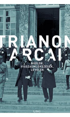 Kunt Gergely: Trianon arcai | Naplók, visszaemlékezések, levelek