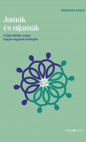 Adele, Deborah: Jamák és nijamák - A jóga etikája, avagy hogyan legyünk boldogok