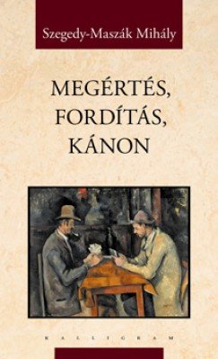 Szegedy-Maszák Mihály: Megértés, fordítás, kánon