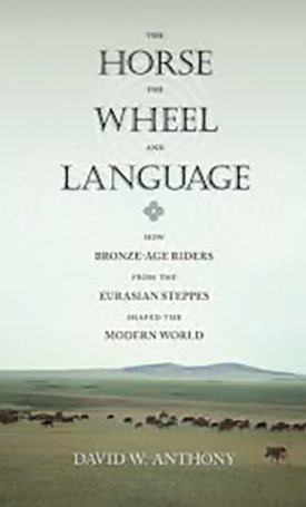 The Horse, the Wheel, and Language - How Bronze-Age Riders from the Eurasian Steppes Shaped the Modern World