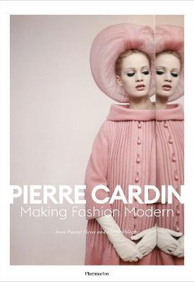 Hesse, Jean-Pascal, Pelegry, Pierre: Pierre Cardin : Making Fashion Modern