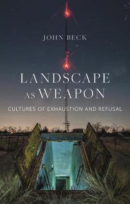 Landscape as Weapon - Cultures of Exhaustion and Refusal
