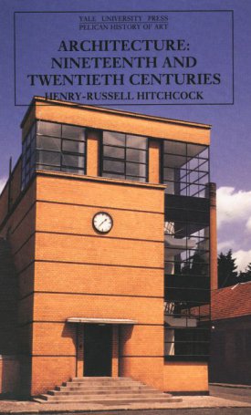 Hitchcock, Henry-Russeell: Architecture - Nineteenth and Twentieth Centuries