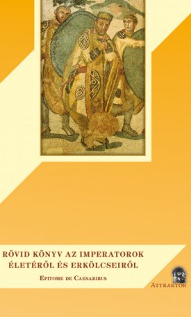 Rövid könyv az imperatorok életéről és erkölcseiről - Epitome de Caesaribus