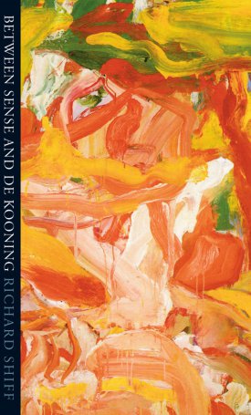 Shiff, Richard: Between Sense and de Kooning