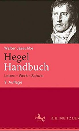 Hegel Handbuch - Leben - Werk - Schule