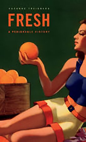 Freidberg, Susanne : Fresh  - A Perishable History 