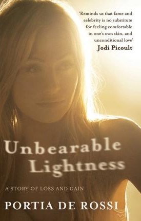 de Rossi, Portia: Unbearable Lightness: A Story of Loss and Gain