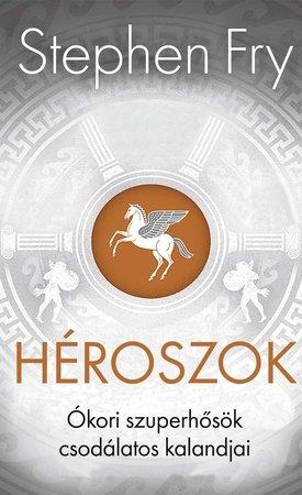 Fry, Stephen: Héroszok - Ókori szuperhősök csodálatos kalandjai