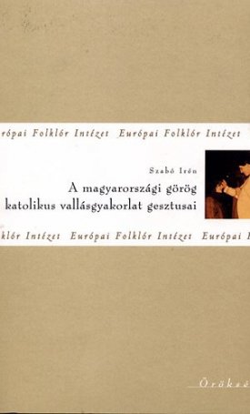 A magyarországi görög katolikus vallásgyakorlat gesztusai