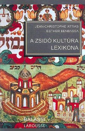 Attias, Jean-Christophe, Benbassa, Esther: A zsidó kultúra lexikona