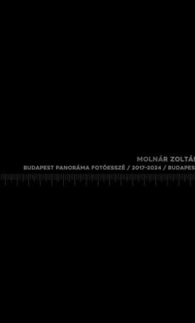 Molnár Zoltán, Miltényi Tibor: 65 mm. Budapest panoráma fotóesszé / 2017-2024 / Budapest Panoramic Photo Essay