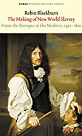 Making of New World Slavery, The - From the Baroque to the Modern, 1492-1800