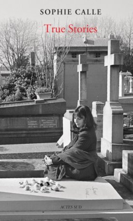 Calle, Sophie: Sophie Calle: True Stories