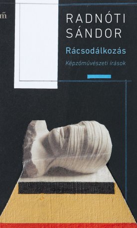 Radnóti Sándor: Rácsodálkozás. Képzőművészeti írások