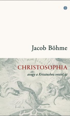 Böhme, Jacob: Christosophia - avagy a Krisztushoz vezető út