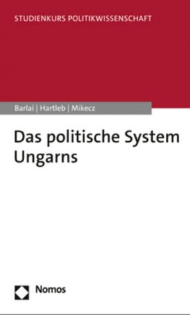 Mikecz Dániel, Barlai Melani, Hartleb, Florian: Das politische System Ungarns