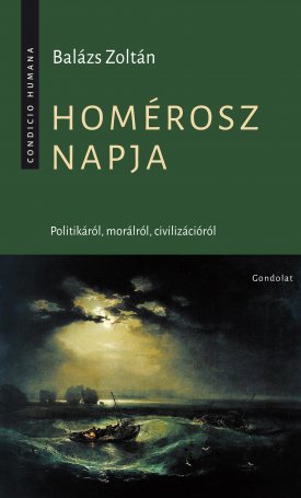 Balázs Zoltán: Homérosz napja. Politikáról, morálról, civilizációról