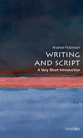 Robinson, Andrew: Writing and Script - A Very Short Introduction