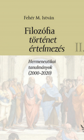 Filozófia, történet, értelmezés II. - Hermeneutikai tanulmányok (2000-2020)