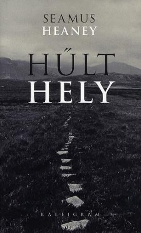 Heaney, Seamus: Hűlt hely - Válogatott versek