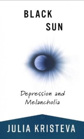 Kristeva, Julia: Black Sun - Depression and melancholia