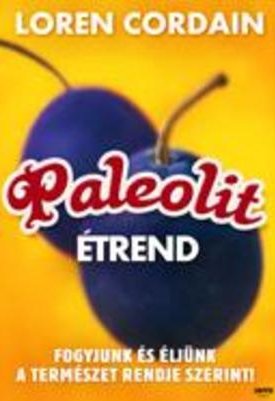 Paleolit étrend - Fogyjunk és éljünk a természet rendje szerint!