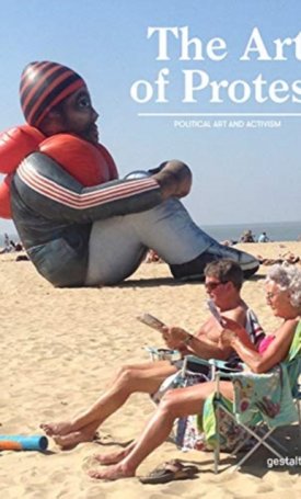 Gavin, Francesca, Bieber, Alain: The Art of Protest : Political Art and Activism