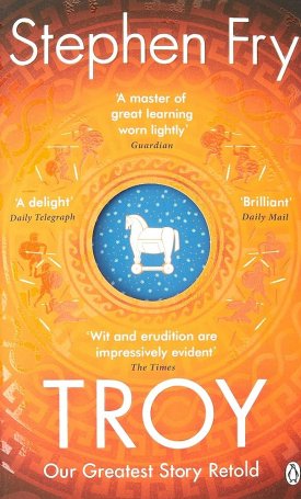 Fry, Stephen: Troy - Our Greatest Story Retold